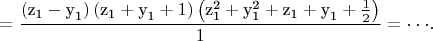 $$\[ = \frac{{\left( {{\text{z}}_{\text{1}}  - {\text{y}}_{\text{1}} } \right)\left( {{\text{z}}_{\text{1}}  + {\text{y}}_{\text{1}}  + 1} \right)\left( {{\text{z}}_{\text{1}}^{\text{2}}  + {\text{y}}_{\text{1}}^{\text{2}}  + {\text{z}}_{\text{1}}  + {\text{y}}_{\text{1}}  + \frac{1}
{2}} \right)}}{1} =  \cdot  \cdot  \cdot.\]$$