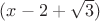 $(x-2+\sqrt{3})$