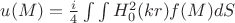 $u(M)=\frac{i}{4}\int \int H^2_{0}(kr) f(M)dS$