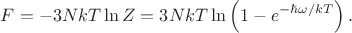 $$F=-3NkT\ln Z=3NkT\ln\left(1-e^{-\hbar\omega/kT}\right).$$