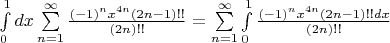 $\int\limits_0^1dx\sum\limits_{n=1}^{\infty}\frac{(-1)^n x^{4n}(2n-1)!!}{(2n)!!}=\sum\limits_{n=1}^{\infty}\int\limits_0^1\frac{(-1)^n x^{4n}(2n-1)!!dx}{(2n)!!}$