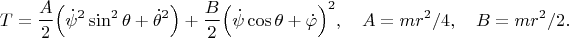 $$T=\frac{A}{2}\Big(\dot\psi^2\sin^2\theta+\dot\theta^2\Big)+\frac{B}{2}\Big(\dot\psi \cos\theta+\dot\varphi\Big)^2,\quad A=mr^2/4,\quad B=mr^2/2.$$