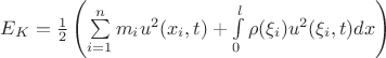 $E_{K}=\frac{1}{2}\left( \sum\limits_{i=1}^n m_iu^2(x_i,t) + \int\limits^{l}_{0}\rho(\xi_i) u^2(\xi_i,t)dx \right)$