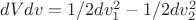 $dVdv=1/2 dv_1^2-1/2 dv_2^2$