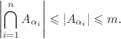 $$\left|\bigcap\limits_{i=1}^nA_{\alpha_i}\right|\leqslant|A_{\alpha_i}|\leqslant m.$$