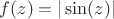 $f(z) = |\sin(z)|$