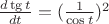 $\frac{d \tg t}{dt}=(\frac{1}{\cos t})^{2}$