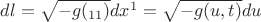 $dl=\sqrt{-g(_{11})}dx^1=\sqrt{-g(u,t)}du$ $dl=\sqrt{-g(_{11})}dx^1=\sqrt{-g(u,t)}du$