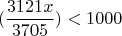 $$(\frac {3121x} {3705})<1000