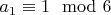 $a_1 \equiv 1 \mod 6$