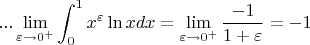 $$...\lim_{\varepsilon \to 0^{+}} \int_0^1 x^\varepsilon \ln x dx = \lim_{\varepsilon \to 0^{+}} \frac{-1}{1+\varepsilon} = -1$$