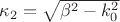 $\kappa_2=\sqrt{\beta^2-k_0^2}$