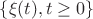 $\{ \xi(t), t \ge 0 \}$