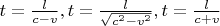 $t=\frac{l}{c-v}, t=\frac{l}{\sqrt{c^2-v^2}}, t=\frac{l}{c+v}$