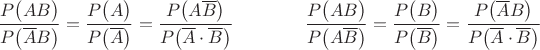 $$\frac{P\bigl(AB\bigr)}{P\bigl(\overline{A}B\bigr)}=\frac{P\bigl(A\bigr)}{P\bigl(\overline{A}\bigr)}=\frac{P\bigl(A\overline{B}\bigr)}{P\bigl(\overline{A}\cdot\overline{B}\bigr)}\qquad\qquad\frac{P\bigl(AB\bigr)}{P\bigl(A\overline{B}\bigr)}=\frac{P\bigl(B\bigr)}{P\bigl(\overline{B}\bigr)}=\frac{P\bigl(\overline{A}B\bigr)}{P\bigl(\overline{A}\cdot\overline{B}\bigr)}$$