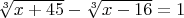 $\sqrt[3]{x+45}-\sqrt[3]{x-16}=1$