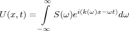 $$
U(x,t)=\int \limits^{\infty}_{-\infty}S(\omega) e^{i(k(\omega)x - \omega t)} d\omega
$$