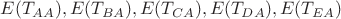 $E(T_{AA}), E(T_{BA}), E(T_{CA}), E(T_{DA}), E(T_{EA})$