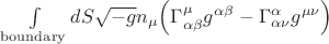 $\int\limits_{\operatorname{boundary}}dS \sqrt{-g}n_\mu\Big(\Gamma^\mu_{\alpha\beta}g^{\alpha\beta}-\Gamma^\alpha_{\alpha\nu}g^{\mu\nu}\Big)$