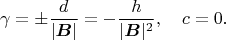 $$\gamma=\pm\frac{d}{|\boldsymbol B|}=-\frac{h}{|\boldsymbol B|^2},\quad c=0.$$