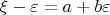 $\xi-\varepsilon=a+b\varepsilon$