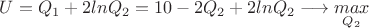 $U=Q_1+2lnQ_2=10-2Q_2+2lnQ_2\longrightarrow \underset{Q_2}{max}$