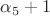 $\alpha_5+1$