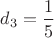 $d_3=\dfrac{1}{5}$
