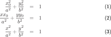 \begin{eqnarray}
\frac{x_0^2}{a^2} + \frac{y_0^2}{b^2} &=& 1 \\
\frac{xx_0}{a^2} + \frac{yy_0}{b^2} &=& 1 \\
\frac{x^2}{a^2} + \frac{y^2}{b^2} &=& 1
\end{eqnarray}