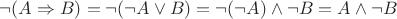 $\neg(A\Rightarrow B) = \neg (\neg A \lor B) = \neg (\neg A) \land \neg B = A\land \neg B$