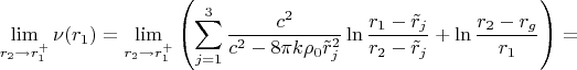 $$\lim_{r_2\to r_1^+}\nu(r_1)=\lim_{r_2\to r_1^+}\left(\sum_{j=1}^3\frac{c^2}{c^2-8\pi k\rho_0\tilde r_j^2}\ln\frac{r_1-\tilde r_j}{r_2-\tilde r_j}+\ln\frac{r_2-r_g}{r_1}\right)=$$
