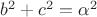 $b^2+c^2=\alpha^2$
