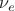 $\nu_e$