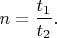 $n=\dfrac{t_1}{t_2}.$