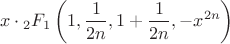 $$x \cdot {}_2 F_1 \left( 1,\frac{1}{2 n},1+\frac{1}{2 n},-x^{2 n}\right)$$