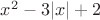 $x^2- 3|x|+2$