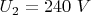$U_2=240\ V$