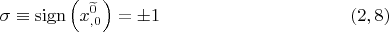 $$\sigma \equiv \operatorname{sign}\left(x_{,
0}^{\widetilde 0}\right) = \pm 1 \eqno (2,8)$$