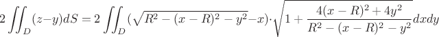 $$2\iint_D (z-y)dS=2\iint_D(\sqrt{R^2-(x-R)^2-y^2}-x)\cdot \sqrt{1+\dfrac{4(x-R)^2+4y^2}{R^2-(x-R)^2-y^2}}dxdy$$