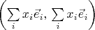 $\left(\sum\limits_ix_i\vec e_i,\,\sum\limits_ix_i\vec e_i\right)$