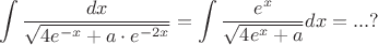 $$\int\frac{dx}{\sqrt{4 e^{-x}+a\cdot e^{-2x}}}=\int\frac{e^x}{\sqrt{4e^x +a}}dx= ...?$$