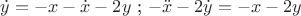 $\dot{y}=-x-\dot{x}-2y$ ; $-\ddot{x}-2\dot{y}=-x-2y$