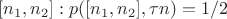 $[n_1,n_2]: p([n_1,n_2], \tau n) = 1/2$