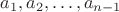 $a_1, a_2, \dots, a_{n-1}$