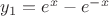 $y_1=e^x-e^{-x}$