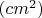 $(cm^2)$