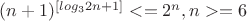 $(n+1)^{[log_3 2n+1]}<=2^n,  n>=6$