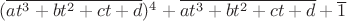 $(\overline{at^3+bt^2+ct+d})^4+\overline{at^3+bt^2+ct+d}+\overline{1}$