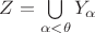 $Z=\bigcup\limits_{\alpha<\theta}Y_\alpha$