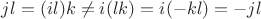 $jl = (il)k \neq i(lk) = i(-kl) = -jl$